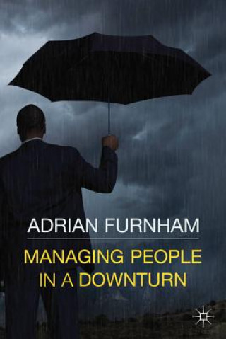 Könyv Managing People in a Downturn Adrian F. Furnham