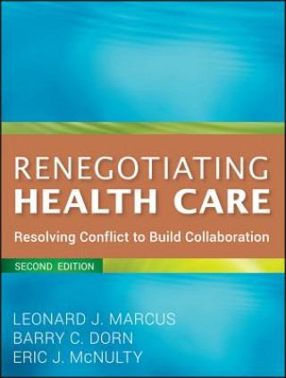 Book Renegotiating Health Care - Resolving Conflict to Build Collaboration 2e Leonard J Marcus