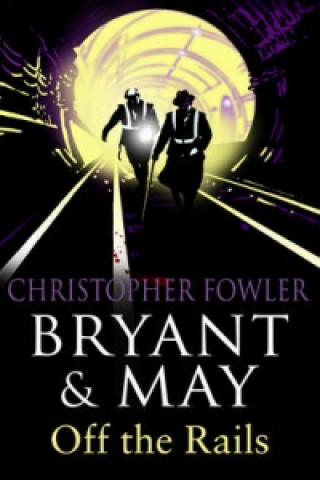 Könyv Bryant and May Off the Rails (Bryant and May 8) Christopher Fowler