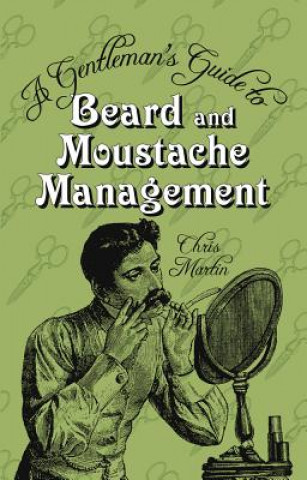 Kniha Gentleman's Guide to Beard and Moustache Management Chris Martin