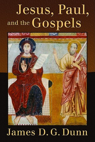 Carte Jesus, Paul, and the Gospels J Dunn