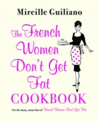 Kniha French Women Don't Get Fat Cookbook Mireille Guiliano