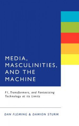 Kniha Media, Masculinities, and the Machine Dan Fleming