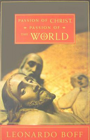 Knjiga Passion of Christ, Passion of the World L Boff