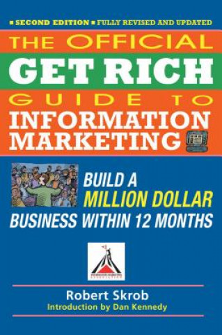 Carte Official Get Rich Guide to Information Marketing: Build a Million Dollar Business Within 12 Months Dan Kennedy