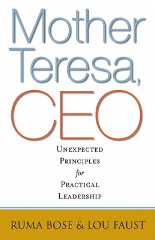 Kniha Mother Teresa, CEO: Unexpected Principles for Practical Leadership Ruma Bose