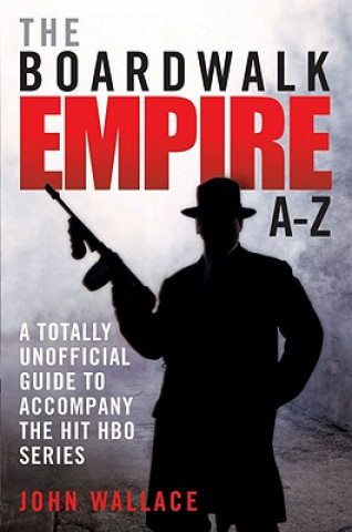 Könyv Boardwalk Empire A-Z John Wallace