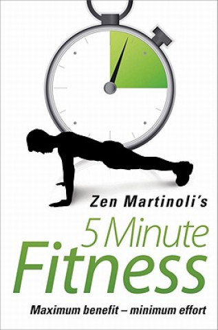 Könyv 5 Minute Fitness Maximum Benefit - Minimum Effort Zen Martinoli