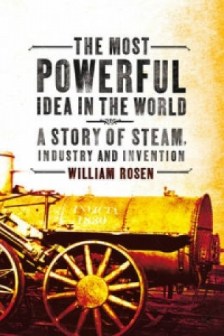 Carte Most Powerful Idea in the World William Rosen