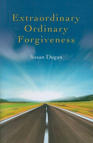 Könyv Extraordinary Ordinary Forgiveness Susan Dugan