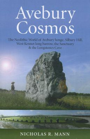 Βιβλίο Avebury Cosmos - The Neolithic World of Avebury henge, Silbury Hill, West Kennet long barrow, the Sanctuary & the Longstones Cove Nicholas Mann