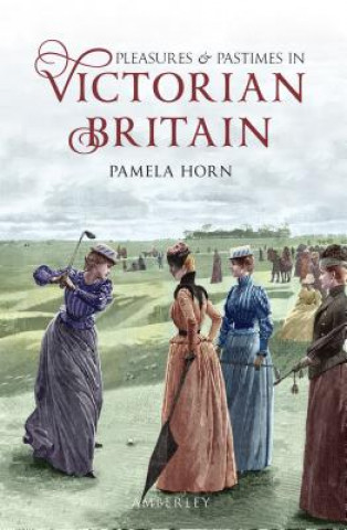 Kniha Pleasures and Pastimes in Victorian Britain Pamela Horn