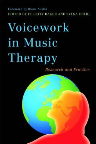 Книга Voicework in Music Therapy Felicity Baker