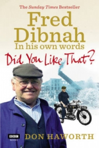 Kniha Did You Like That? Fred Dibnah, In His Own Words Don Haworth