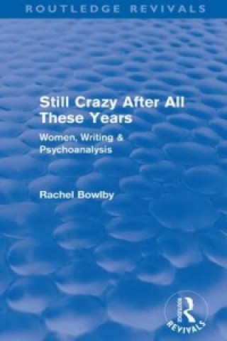 Carte Still Crazy After All These Years (Routledge Revivals) Rachel Bowlby