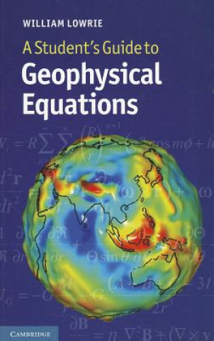 Kniha Student's Guide to Geophysical Equations William Lowrie