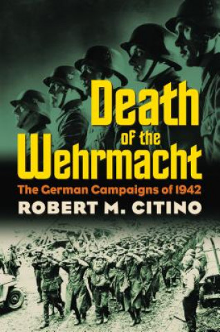 Kniha Death of the Wehrmacht Robert M. Citino