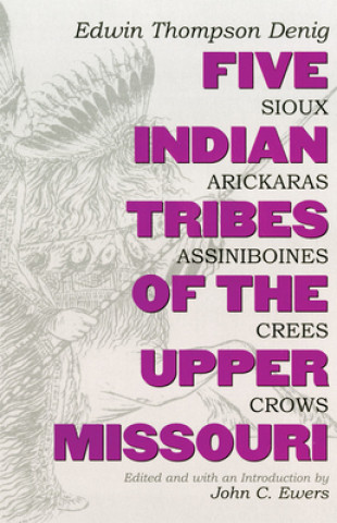 Buch Five Indian Tribes of the Upper Missouri Edwin T Denig