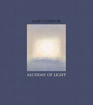 Könyv Alchemy of Light Mary Boudreau Conover
