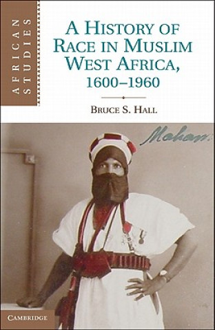 Kniha History of Race in Muslim West Africa, 1600-1960 Bruce S Hall