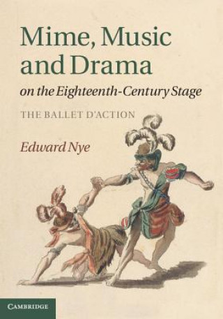 Kniha Mime, Music and Drama on the Eighteenth-Century Stage Edward Nye