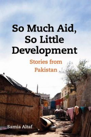 Kniha So Much Aid, So Little Development Samia Altaf