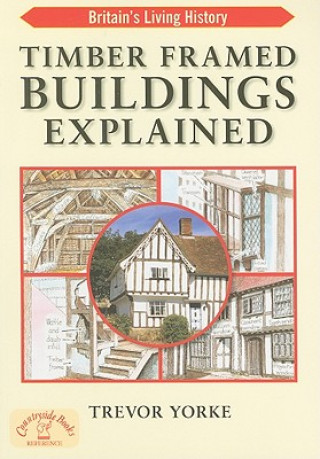 Könyv Timber-Framed Building Explained Trevor Yorke