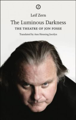 Kniha Luminous Darkness: On Jon Fosse's Theatre Leif Zern