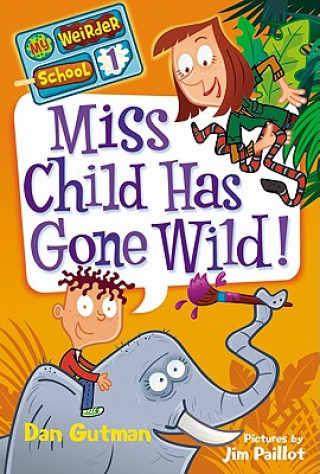 Kniha My Weirder School #1: Miss Child Has Gone Wild! Dan Gutman