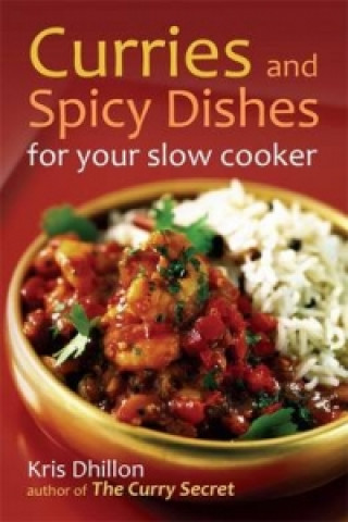 Livre Curries and Spicy Dishes for Your Slow Cooker Kris Dhillon