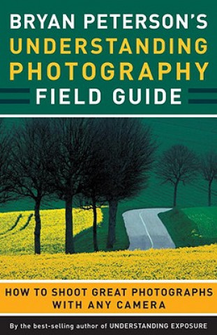 Könyv Bryan Peterson's Understanding Photography Field Guide Bryan Peterson