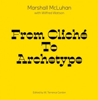 Kniha From Cliche to Archetype Marshall McLuhan
