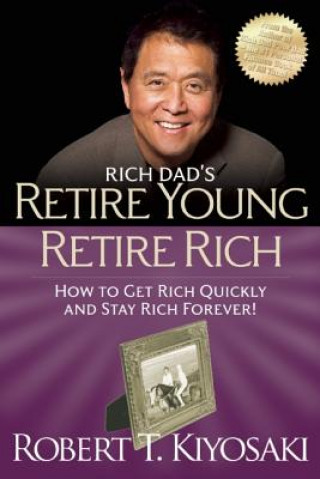 Könyv Retire Young Retire Rich Robert Kiyosaki