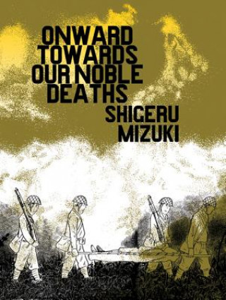 Book Onward Towards Our Noble Deaths Shigeru Mizuki