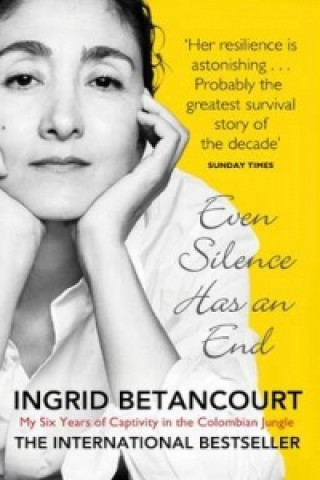 Knjiga Even Silence Has An End Ingrid Betancourt
