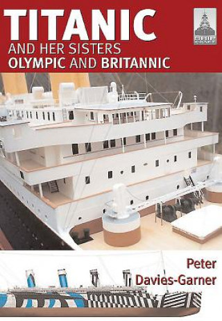 Kniha Shipcraft 18: Titanic and Her Sisters Olympic and Britannic Peter Garner