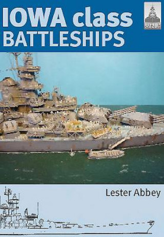 Könyv Iowa Class Battleships: Shipcraft 17 Lester Abbey