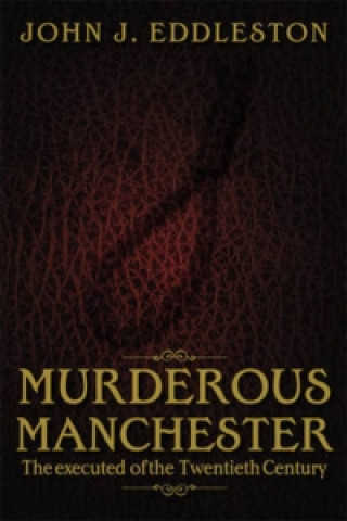 Libro Murderous Manchester John Eddleston
