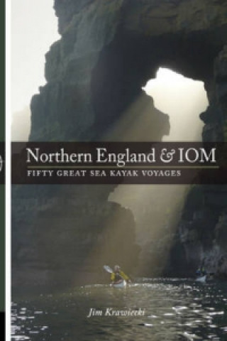 Kniha Northern England & IOM - Fifty Great Sea Kayak Voyages Jim Krawiecki