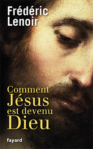 Carte Comment Jesus Est Devenu Dieu      FL Frédéric Lenoir