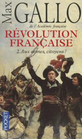 Kniha Aux Armes Citoyens Revolution      FL Max Gallo