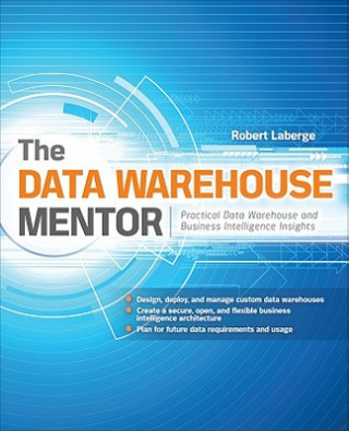 Kniha Data Warehouse Mentor: Practical Data Warehouse and Business Intelligence Insights Robert Laberge