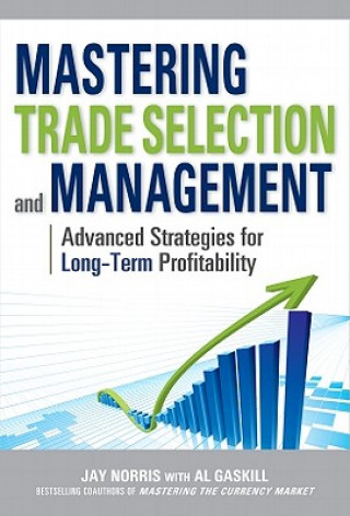 Kniha Mastering Trade Selection and Management: Advanced Strategies for Long-Term Profitability Jay Norris