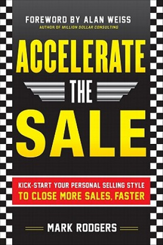 Buch Accelerate the Sale: Kick-Start Your Personal Selling Style to Close More Sales, Faster Mark Rodgers