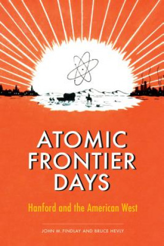 Könyv Atomic Frontier Days John M Findlay