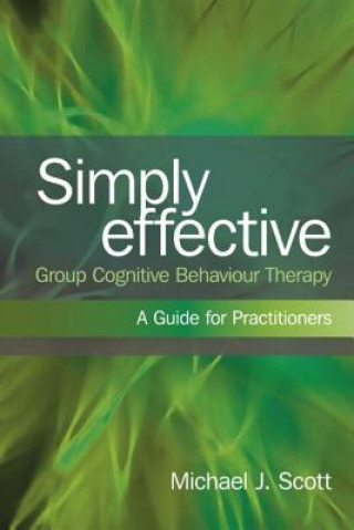 Carte Simply Effective Group Cognitive Behaviour Therapy Michael J Scott