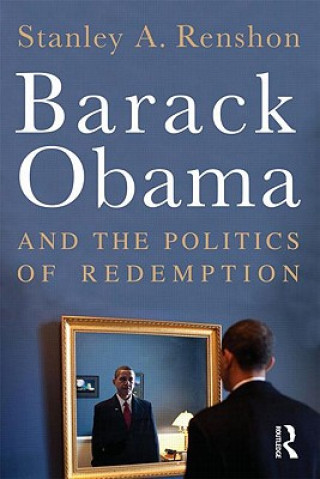 Könyv Barack Obama and the Politics of Redemption Stanley A Renshon