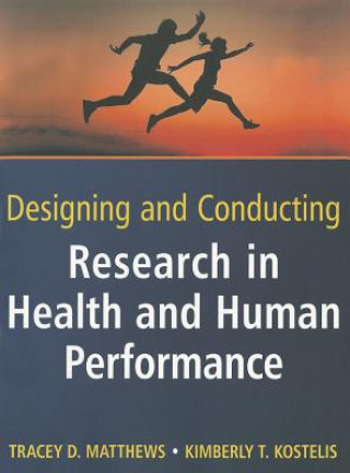 Kniha Designing and Conducting Research in Health and Human Performance Tracey D Matthews