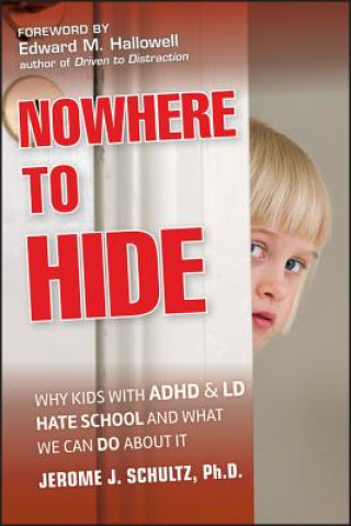 Książka Nowhere to Hide - Why Kids with ADHD and LD Hate School and What We Can Do About It Jerome J Schultz