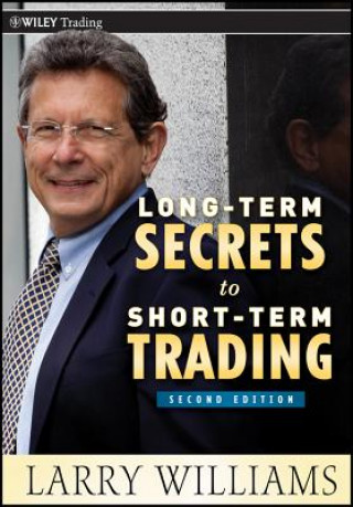 Kniha Long-Term Secrets to Short-Term Trading 2e Larry R Williams